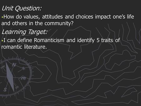 Unit Question: How do values, attitudes and choices impact one’s life and others in the community? How do values, attitudes and choices impact one’s life.