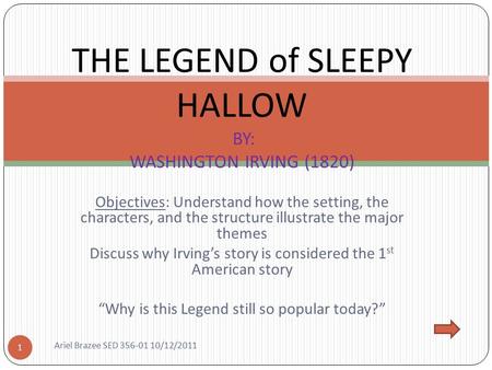 Objectives: Understand how the setting, the characters, and the structure illustrate the major themes Discuss why Irving’s story is considered the 1 st.