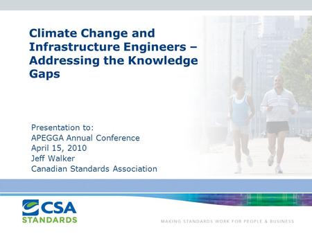 Climate Change and Infrastructure Engineers – Addressing the Knowledge Gaps Presentation to: APEGGA Annual Conference April 15, 2010 Jeff Walker Canadian.