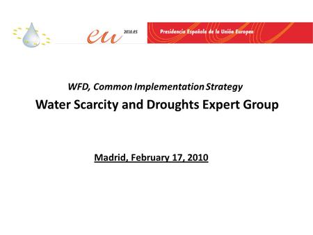 WFD, Common Implementation Strategy Water Scarcity and Droughts Expert Group Madrid, February 17, 2010.