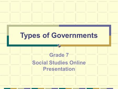 Types of Governments Grade 7 Social Studies Online Presentation.