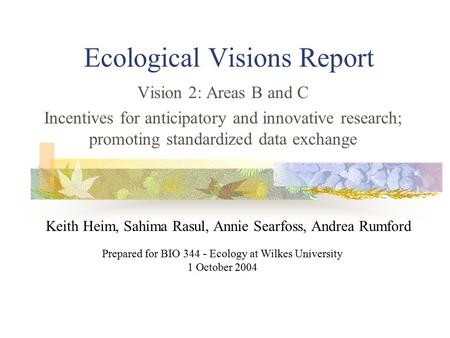 Ecological Visions Report Vision 2: Areas B and C Incentives for anticipatory and innovative research; promoting standardized data exchange Prepared for.