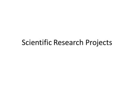 Scientific Research Projects. Goals Choose a topic of interest related to garden Design a scientific experiment Gather data Present your findings to your.