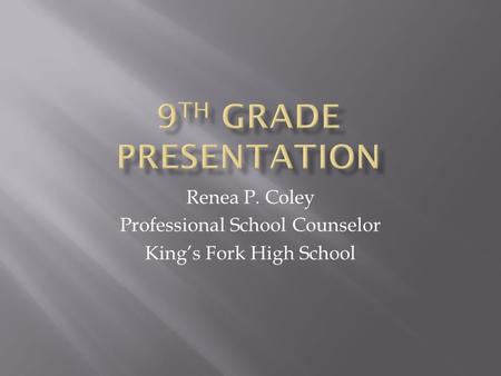 Renea P. Coley Professional School Counselor King’s Fork High School.