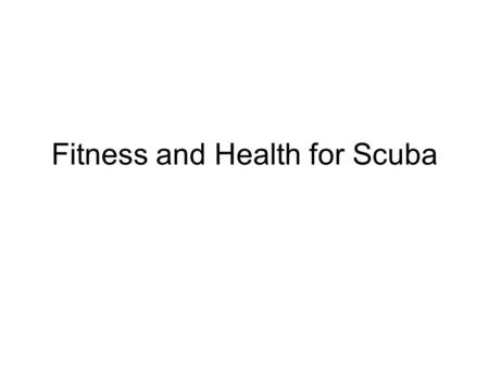 Fitness and Health for Scuba. Both safety and comfort in scuba rely on observing some basic guidelines regarding safety and health.