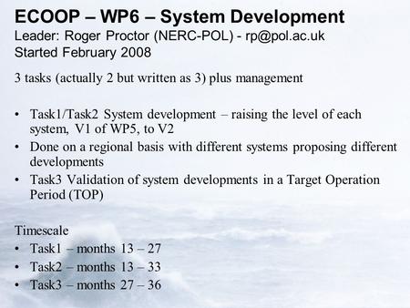 ECOOP – WP6 – System Development Leader: Roger Proctor (NERC-POL) - Started February 2008 3 tasks (actually 2 but written as 3) plus management.