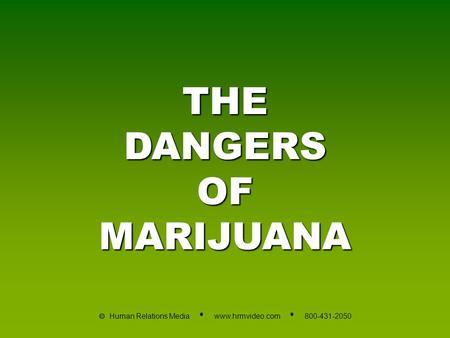 THE DANGERS OF MARIJUANA  Human Relations Media www.hrmvideo.com 800-431-2050.