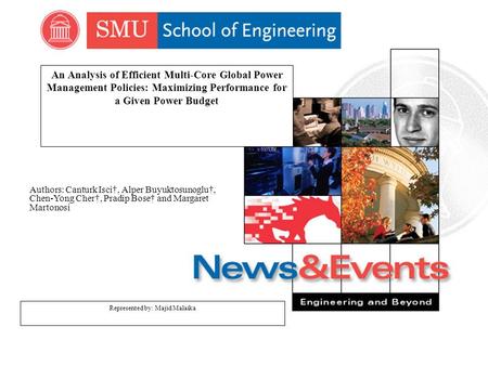 An Analysis of Efficient Multi-Core Global Power Management Policies: Maximizing Performance for a Given Power Budget Represented by: Majid Malaika Authors: