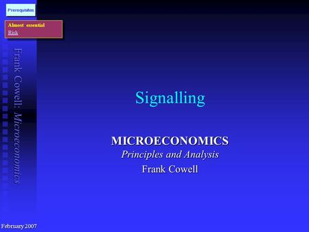 Frank Cowell: Microeconomics Signalling MICROECONOMICS Principles and Analysis Frank Cowell Almost essential Risk Almost essential Risk Prerequisites.