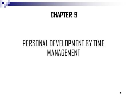 1 CHAPTER 9 PERSONAL DEVELOPMENT BY TIME MANAGEMENT.