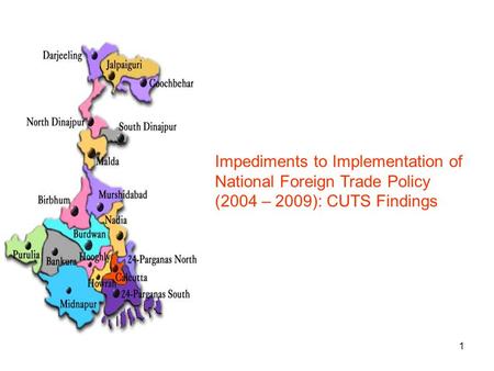 1 Impediments to Implementation of National Foreign Trade Policy (2004 – 2009): CUTS Findings.