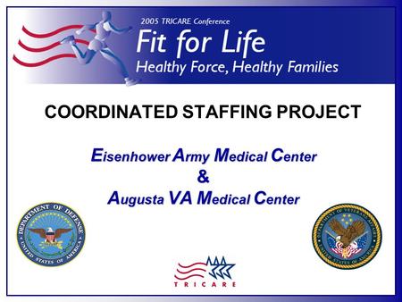 E isenhower A rmy M edical C enter & A ugusta VA M edical C enter COORDINATED STAFFING PROJECT E isenhower A rmy M edical C enter & A ugusta VA M edical.