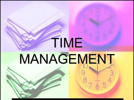 TIME MANAGEMENT. TIME Important and valuable resource Important and valuable resource Unsaved, un-stored, un-retrieved Unsaved, un-stored, un-retrieved.