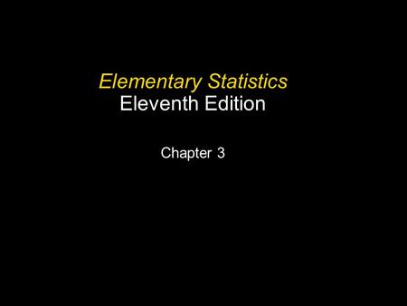 3.1 - 1 Copyright © 2010, 2007, 2004 Pearson Education, Inc. All Rights Reserved. Elementary Statistics Eleventh Edition Chapter 3.