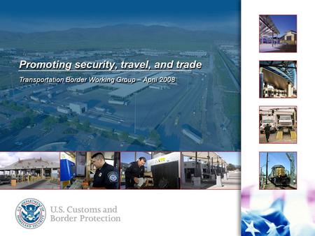 Promoting security, travel, and trade Transportation Border Working Group – April 2008.