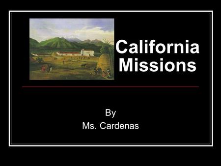 California Missions By Ms. Cardenas.