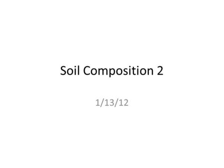 Soil Composition 2 1/13/12. What are the soil textures? Table 1. The Size of Sand, Silt and Clay NameParticle Diameter Clay below 0.002 millimeters Silt.