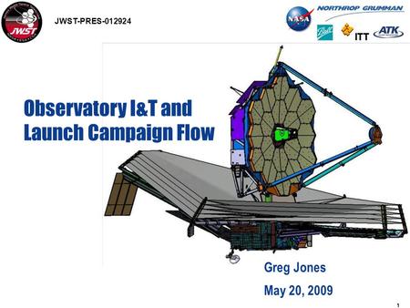 1 Observatory I&T and Launch Campaign Flow Greg Jones May 20, 2009 JWST-PRES-012924.