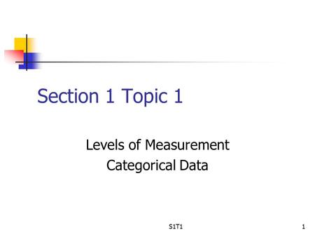 S1T11 Section 1 Topic 1 Levels of Measurement Categorical Data.