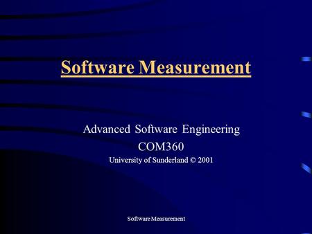 1Software Measurement Advanced Software Engineering COM360 University of Sunderland © 2001.