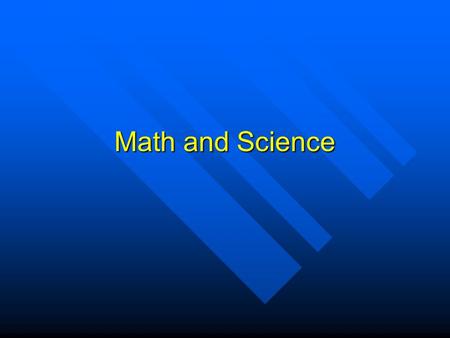 Math and Science. How Math is Used Mathematics is used to describe natural objects and populations Mathematics is used to describe natural objects and.