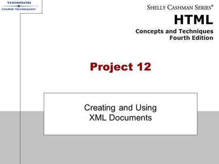 HTML Concepts and Techniques Fourth Edition Project 12 Creating and Using XML Documents.