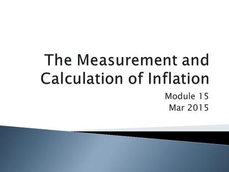 Module 15 Mar 2015.  Aggregate price level – a measure of the overall level of prices in the economy  Market basket – a hypothetical set of consumer.