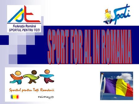 SPORT FOR ALL – SHORT HISTORY Based on the history of SFA and taking into consideration the concept currently admitted in Romania, one can say that the.