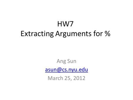 HW7 Extracting Arguments for % Ang Sun March 25, 2012.