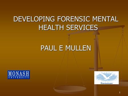 1 DEVELOPING FORENSIC MENTAL HEALTH SERVICES PAUL E MULLEN.