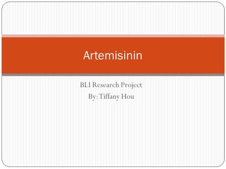 BLI Research Project By: Tiffany Hou Artemisinin.