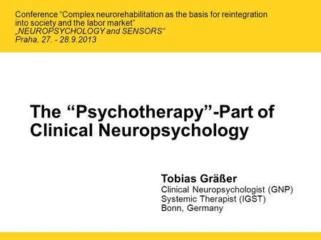 The “Psychotherapy”-Part of Clinical Neuropsychology Tobias Gräßer Clinical Neuropsychologist (GNP) Systemic Therapist (IGST) Bonn, Germany Conference.