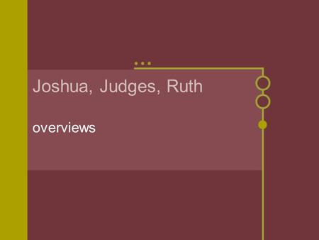 Joshua, Judges, Ruth overviews. Joshua 6th book of the Bible Meaning: the conquest of the land promised is a prophecy of the spiritual conquest of the.