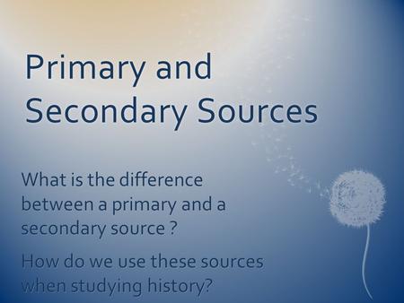 Primary and Secondary Sources