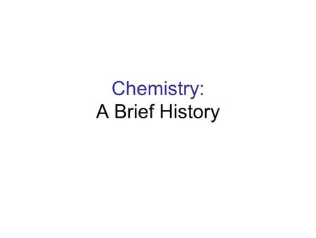 Chemistry: A Brief History. The First Chemistry.