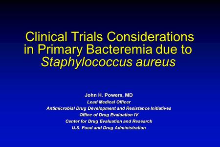 Clinical Trials Considerations in Primary Bacteremia due to Staphylococcus aureus Clinical Trials Considerations in Primary Bacteremia due to Staphylococcus.