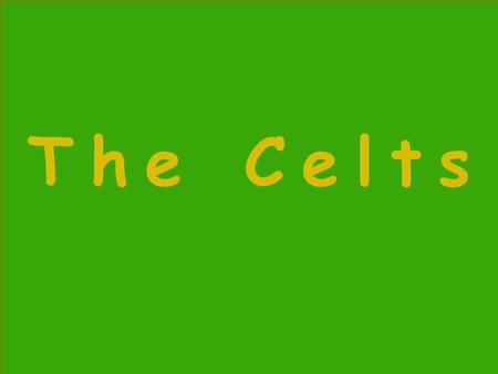 T h e C e l t s. The content of the lecture 1. Introduction (The Iron Age. Hill-fort civilization ) 2. The sources of our information about the Celts.