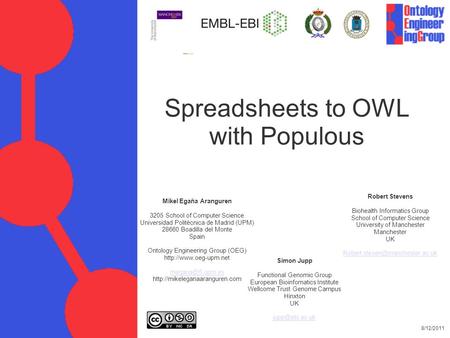 Spreadsheets to OWL with Populous 8/12/2011 Mikel Egaña Aranguren 3205 School of Computer Science Universidad Politécnica de Madrid (UPM) 28660 Boadilla.