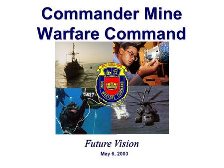 Commander Mine Warfare Command Future Vision May 6, 2003.