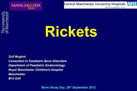 Rickets Zulf Mughal Consultant in Paediatric Bone Disorders Department of Paediatric Endocriology Royal Manchester Children's HospitalManchester M13 0JH.