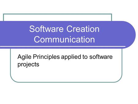 Software Creation Communication Agile Principles applied to software projects.