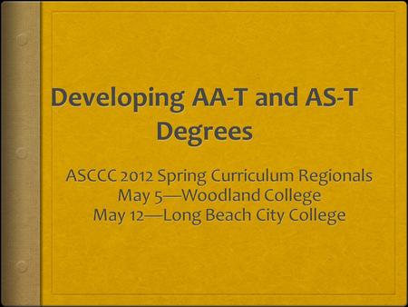 The Resolution 9.06S12 Transfer Model Curriculum Aligned Associate Degrees for Transfer Resolved, That the ASCCC define associate degrees for transfer…as.