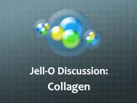 Jell-O Discussion: Collagen. WHAT IS COLLAGEN? Collagen is found in all living animals. It comes from hooves, bones, and connective tissue found in cows,