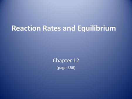 Reaction Rates and Equilibrium Chapter 12 (page 366)