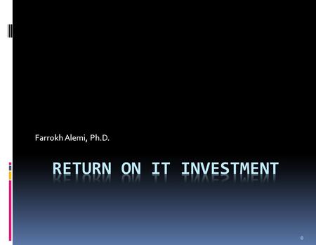 0 Farrokh Alemi, Ph.D.. Importance of Return on Investments 1.