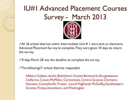 IU#1 Advanced Placement Courses Survey - March 2013 All 26 school districts within Intermediate Unit # 1 were sent an electronic Advanced Placement Survey.