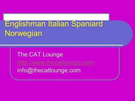 Englishman Italian Spaniard Norwegian The CAT Lounge