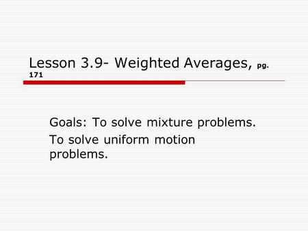 Lesson 3.9- Weighted Averages, pg. 171