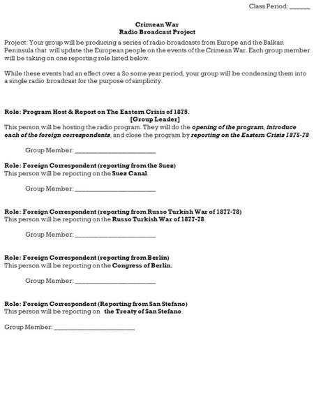 Class Period: ______ Crimean War Radio Broadcast Project Project: Your group will be producing a series of radio broadcasts from Europe and the Balkan.