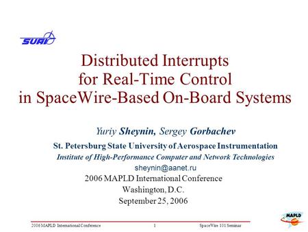 12006 MAPLD International ConferenceSpaceWire 101 Seminar Distributed Interrupts for Real-Time Control in SpaceWire-Based On-Board Systems 2006 MAPLD International.